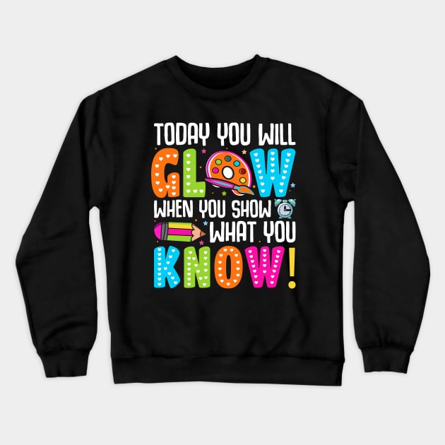 Today You Will Glow When You Show What You Know Crewneck Sweatshirt by Nostalgia Trip